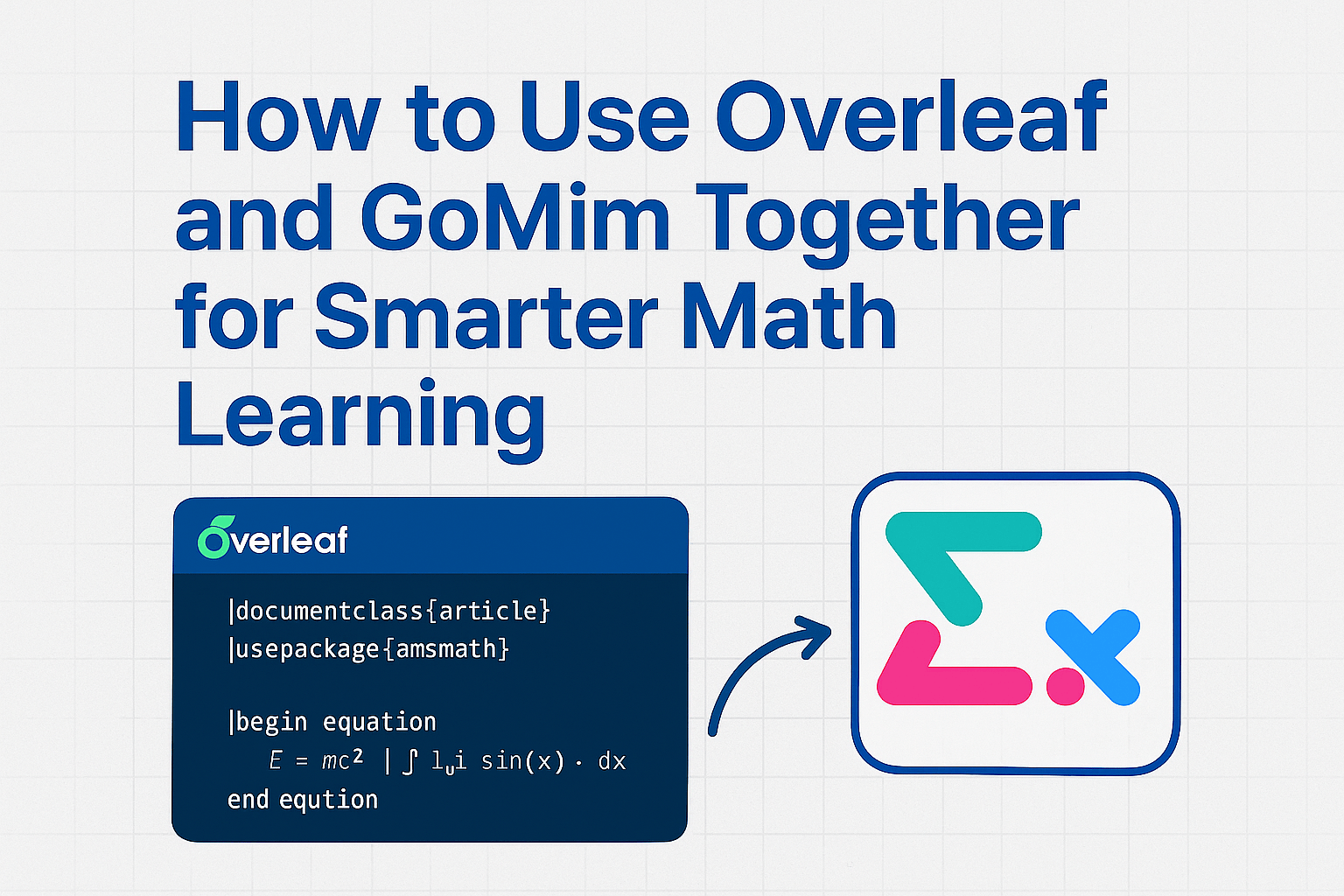 How to Use Overleaf and GoMim Together for Smarter Math Learning