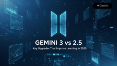 Gemini 3 vs 2.5: Key Upgrades That Improve Learning in 2025