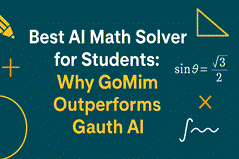 Best AI Math Solver for Students: Why GoMim Outperforms Gauth AI