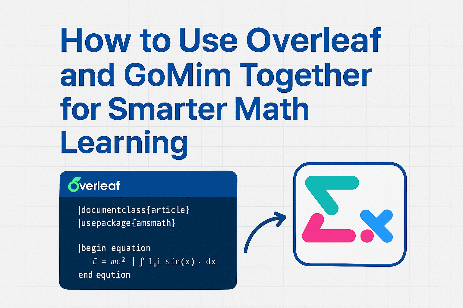 How to Use Overleaf and GoMim Together for Smarter Math Learning